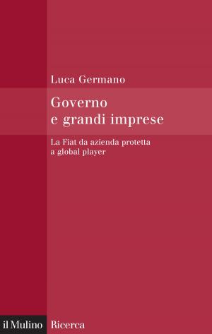 Cover of the book Governo e grandi imprese by Enrico, Letta, Romano, Prodi