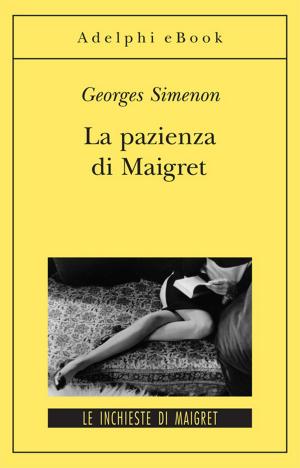 Cover of the book La pazienza di Maigret by Emmanuel Carrère