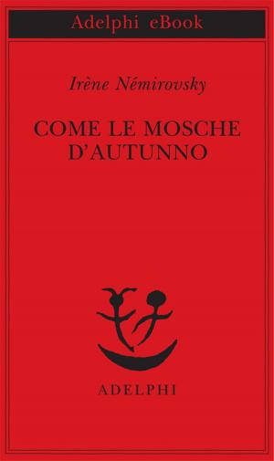 Cover of the book Come le mosche d'autunno by Giorgio Manganelli