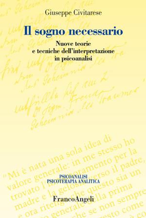 Cover of the book Il sogno necessario. Nuove teorie e tecniche dell'interpretazione in psicoanalisi by Davide Bennato