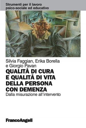 Cover of the book Qualità di cura e qualità di vita della persona con demenza. Dalla misurazione all'intervento by Giuseppe Errico