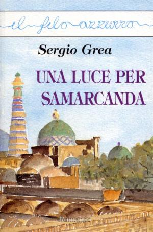 Cover of the book Una luce per Samarcanda by Massimiliano Frassi