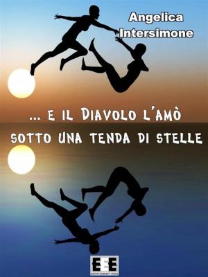 Cover of the book E il diavolo l'amò sotto una tenda di stelle by Nicoletta Parigini