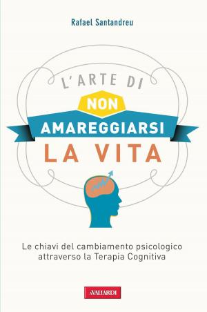 Cover of the book L'arte di non amareggiarsi la vita by Piero Cigada