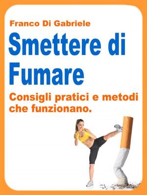 Cover of the book Smettere di Fumare: consigli pratici e metodi che funzionano by Frances Robinson