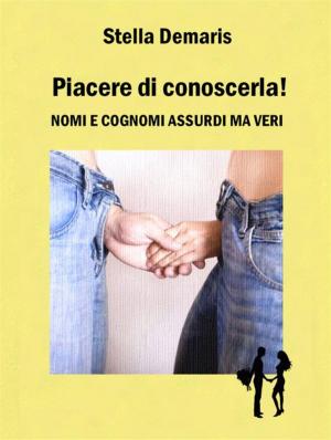 Cover of the book Piacere di conoscerla! Nomi e cognomi assurdi ma veri by Paul Sharp