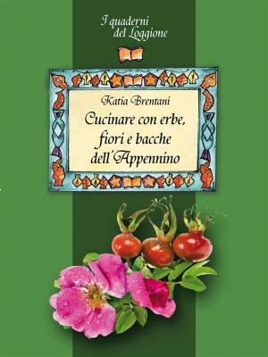 Book cover of Cucinare con erbe, fiori e bacche dell’Appennino