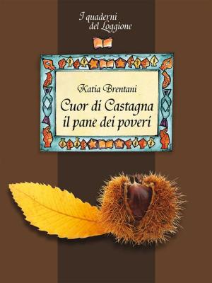Cover of the book Cuor di castagna. Come usarla in cucina by Gabriele Spinelli