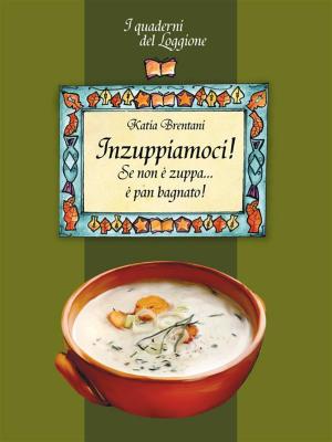 Book cover of Inzuppiamoci! Se non è zuppa è pan bagnato...