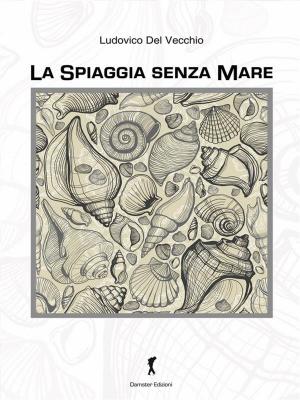 Cover of the book La spiaggia senza mare by AA. VV.