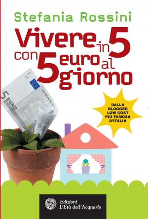 Cover of the book Vivere in 5 con 5 euro al giorno by Llyn Roberts, Robert Levy