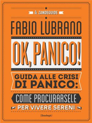 Cover of the book Ok, panico! (guida alle crisi di panico: come procurarsele per vivere sereni) by Carlotta Cabiati