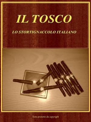 Cover of the book Il Tosco. Lo Stortignaccolo Italiano by Staff Youcanprint