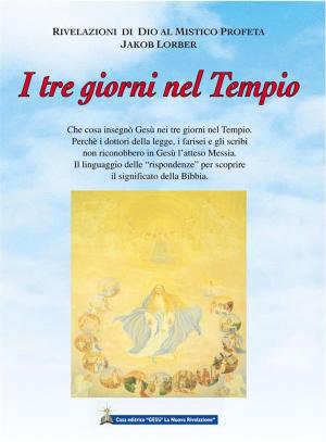 Cover of the book I tre giorni nel Tempio by Jakob Lorber