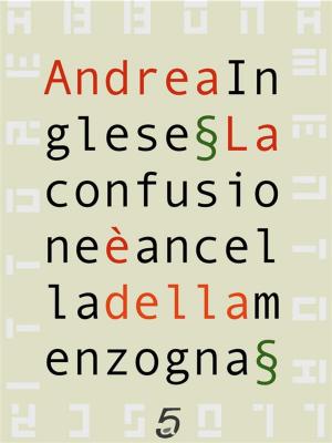 Cover of the book La confusione è ancella della menzogna by Fabrizio Venerandi