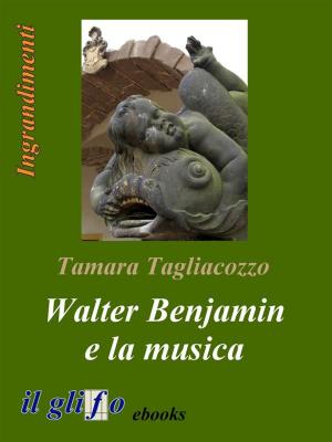 Cover of the book Walter Benjamin e la musica by Isabella Longobardi
