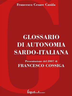 Cover of the book Glossario di autonomia Sardo-Italiana by Pier Luigi Lai, Sandro Mazzolani