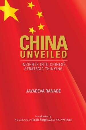 Cover of the book China Unveiled: Insights into Chinese Strategic Thinking by Ms Eram Fatma
