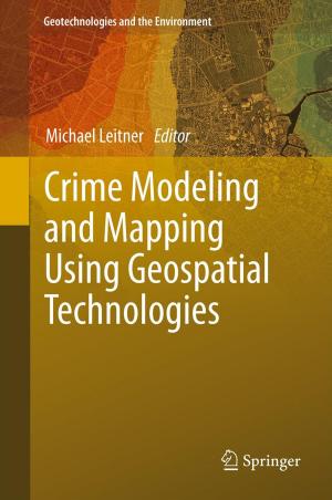 Cover of the book Crime Modeling and Mapping Using Geospatial Technologies by G. Benveniste, José Luis Aranguren, Charles Benson, Ladislav Cerych