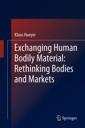 Cover of the book Exchanging Human Bodily Material: Rethinking Bodies and Markets by C.E. van Nouhuys