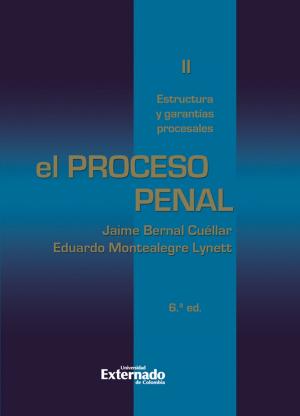 Cover of the book El proceso penal. Tomo II: estructura y garantías procesales by Alberto Montaña Plata
