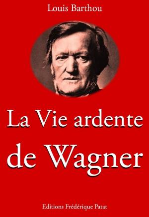 Cover of the book La Vie ardente de Wagner by Paul Guériot