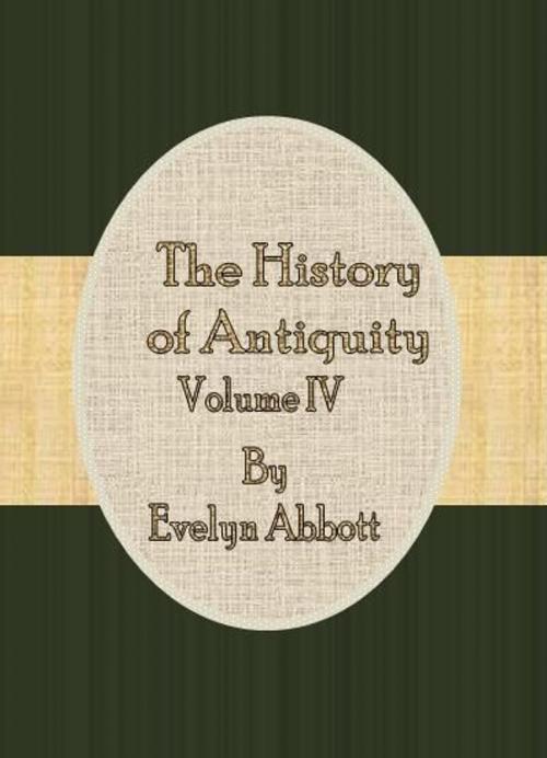 Cover of the book The History of Antiquity: Vol.IV by Evelyn Abbott, cbook