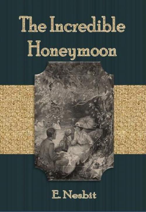 Cover of the book The Incredible Honeymoon by E. Nesbit, cbook