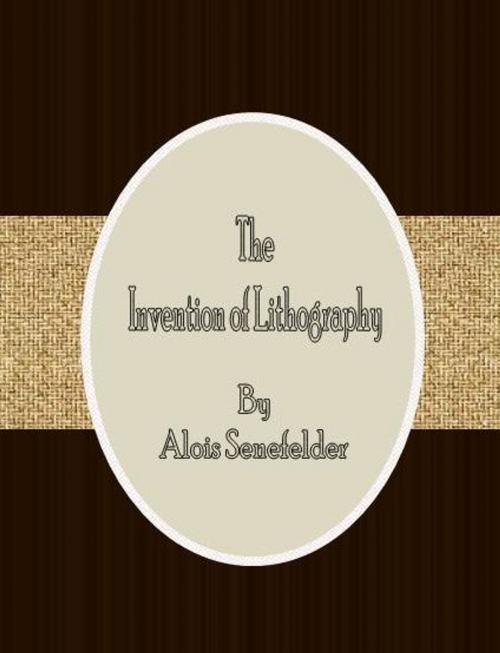 Cover of the book The Invention of Lithography by Alois Senefelder, cbook