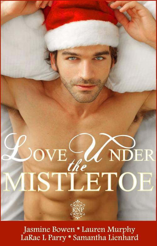 Cover of the book Love Under the Mistletoe by Jasmine Bowen, Lauren Murphy, LaRae L Parry, Kellan Publishing