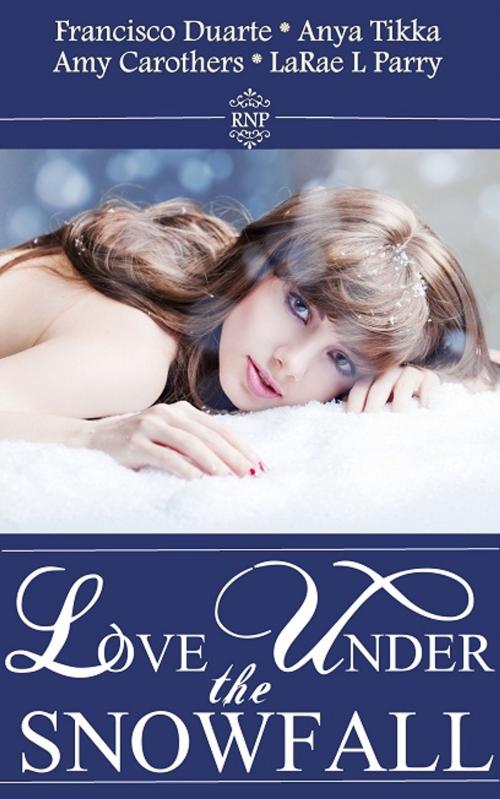 Cover of the book Love Under the Snowfall by Francisco Duarte, Anya Tikka, Amy Carothers, Kellan Publishing