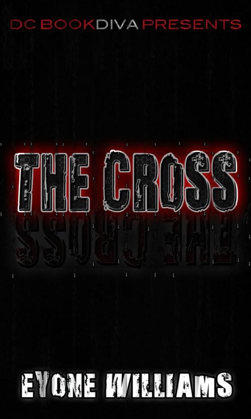 Cover of the book The Cross by Eyone Williams, DC Bookdiva Publications