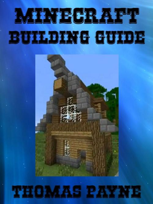 Cover of the book Minecraft Building Guide: House Ideas by Thomas Payne, Payne Publishing