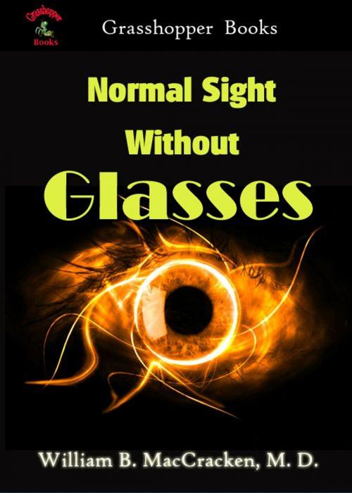 Cover of the book Normal Sight Without Glasses by William B. MacCracken, M. D., Grasshopper books