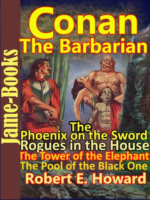 Cover of the book The Phoenix on the Sword: The Tower of the Elephant: The Pool of the Black One: Rogues in the House by Robert E. Howard, Jame-Books