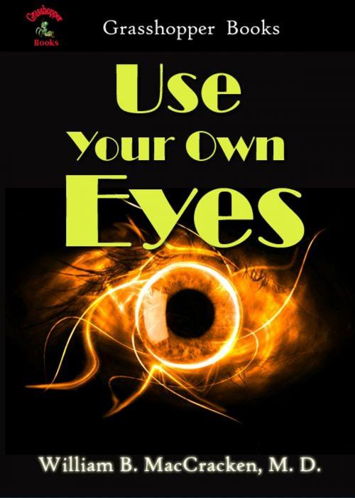 Cover of the book Use Your Own Eyes by William B. MacCracken, M. D., Grasshopper books