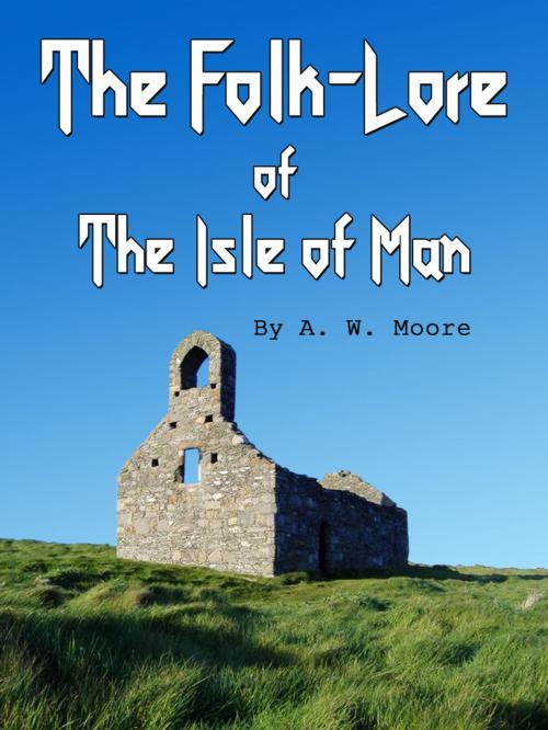 Cover of the book The Folk-Lore Of The Isle Of Man by A.W. Moore, AppsPublisher