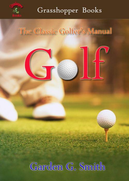 Cover of the book Golf by Garden G. Smith, Grasshopper books