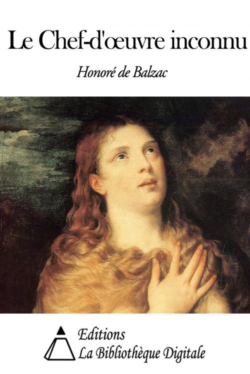 Cover of the book Le Chef-d’œuvre inconnu by Honoré de Balzac, Editions la Bibliothèque Digitale