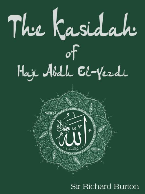 Cover of the book The Kasidah Of Haji Abdu El-Yezdi by Sir Richard Burton, AppsPublisher