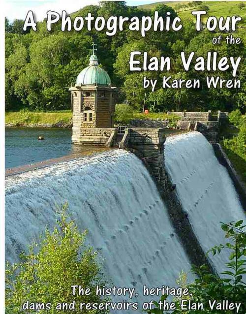 Cover of the book The Elan Valley - a Photographic Tour by Karen Wren, Karen Wren