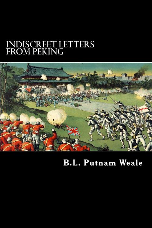 Cover of the book Indiscreet Letters from Peking by B. L. Putnam Weale, Herne Ridge Ltd.