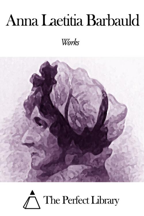 Cover of the book Works of Anna Laetitia Barbauld by Anna Laetitia Barbauld, The Perfect Library