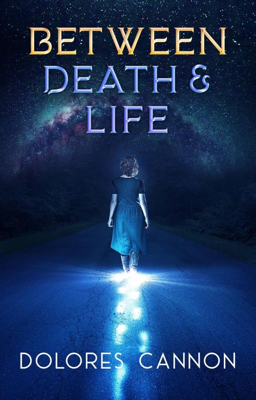 Cover of the book Between Death and Life by Dolores Cannon, Ozark Mountain Publishing, Inc.