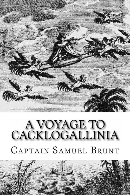 Cover of the book A Voyage to Cacklogallinia by Captain Samuel Brunt, Herne Ridge Ltd.