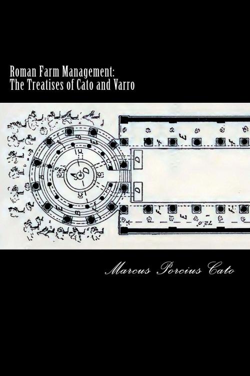 Cover of the book Roman Farm Management: The Treatises of Cato and Varro by Marcus Porcius Cato, Herne Ridge Ltd.