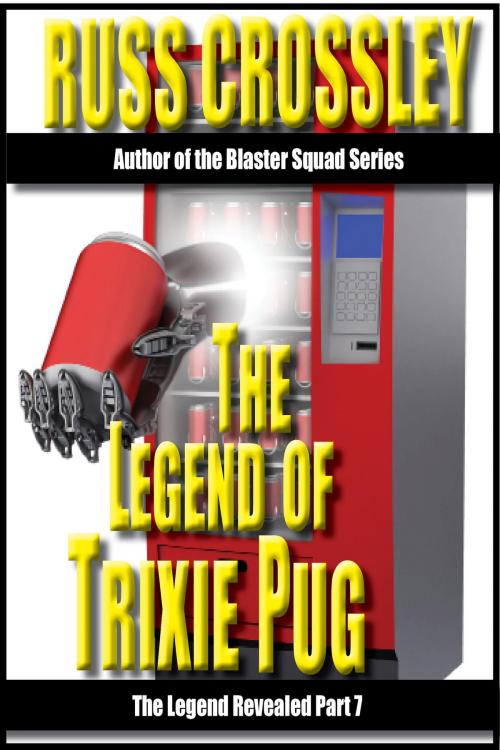 Cover of the book The Legend of Trixie Pug Part 7 by Russ Crossley, 53rd Street Publishing