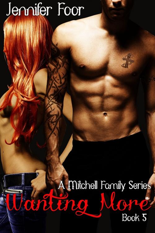 Cover of the book Wanting More (A Mitchell Family Series Book 5) by Jennifer Foor, JMF Publishing