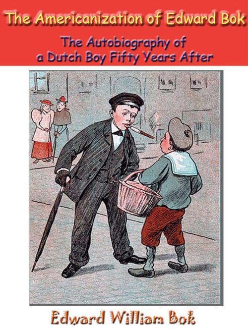 Cover of the book The Americanization of Edward Bok The Autobiography of a Dutch Boy Fifty Years After [Annotated] by Edward William Bok, Siber