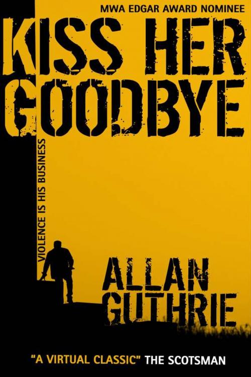 Cover of the book Kiss Her Goodbye by Allan Guthrie, Criminal-E